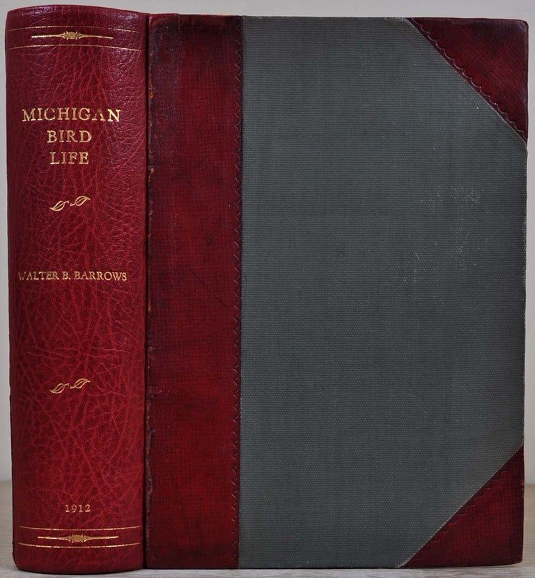 Item #6941baY2 Michigan bird life. A list of all the bird species known to occur in the state together with an outline of their classification and an account of the life history of each species, with special reference to its relation to agriculture. Walter Bradford Barrows.