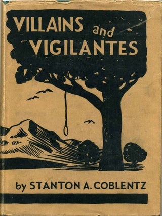 Item #7068baC Villains and vigilantes. The story of James King of William and pioneer justice in...