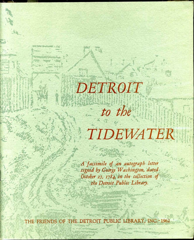 Item #7238baY3 Detroit to the Tidewater. Washington's Plans for Improved Waterways Looking Toward the Expansion of Trade and the Unification of the New Nation as Outlined in a Letter to George Plater. With an Introduction by James M. Babcock. George Washington.