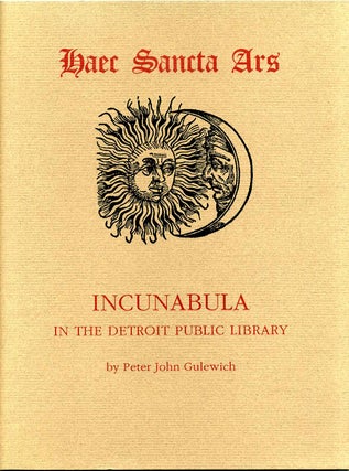 Item #7419ba Haec sancta ars. Incunabula in the Detroit Public Library. Peter John Gulewich
