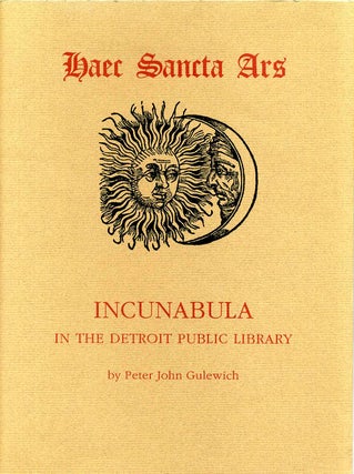 Item #7420ba Haec sancta ars. Incunabula in the Detroit Public Library. Peter John Gulewich