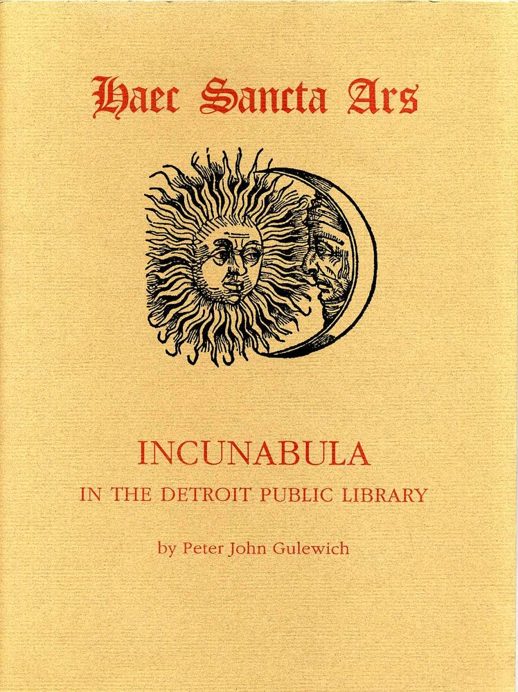 Item #7420ba Haec sancta ars. Incunabula in the Detroit Public Library. Peter John Gulewich.