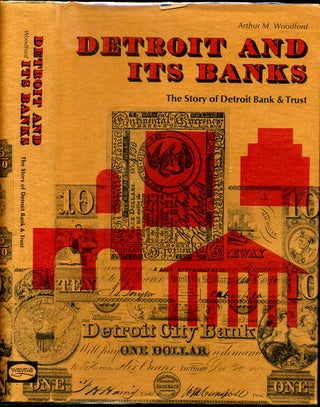 Item #7447baQ Detroit and its Banks. The Story of the Detroit Bank and Trust. Arthur M. Woodford