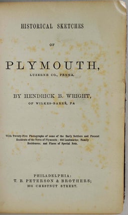 Historical sketches of Plymouth, Luzerne Co., Penna. With twenty-five photographs of some of the early settlers and present residents of the town of Plymouth; old landmarks; family residences; and places of special note.