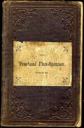 Item #7824ba The Practical Flax - Spinner. Second thousand. Joseph Malloch