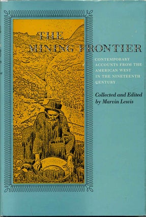 Item #7985baC Mining frontier, The, contemporary accounts from the American west in the...