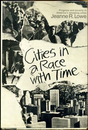 Item #7989baF Cities in a race with time; progress and poverty in America's renewing. Jeanne R. Lowe