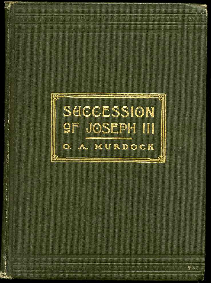 Item #8067baA SUCCESSION OF JOSEPH III. Is Joseph III the True Successor of Joseph the Prophet in the Office of President of the Church of Jesus Christ of Latter-day Saints. A Discussion Written by O. A. Murdock of Beaver City, Utah. O. A. Murdock.
