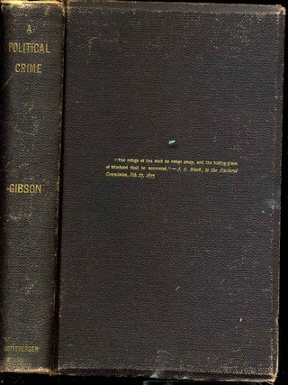 Item #8116baI A POLITICAL CRIME. The History of the Great Fraud. Albert M. Gibson