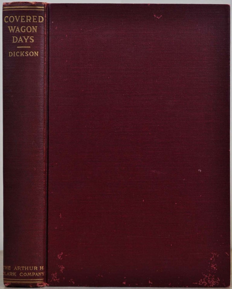 Item #8232baC COVERED WAGON DAYS. A Journey Across the Plains in the Sixties, and Pioneer Days in the Northwest; from the Private Journals of Albert Jerome Dickson. Edited by Arthur Jerome Dickson. Albert Jerome Dickson.