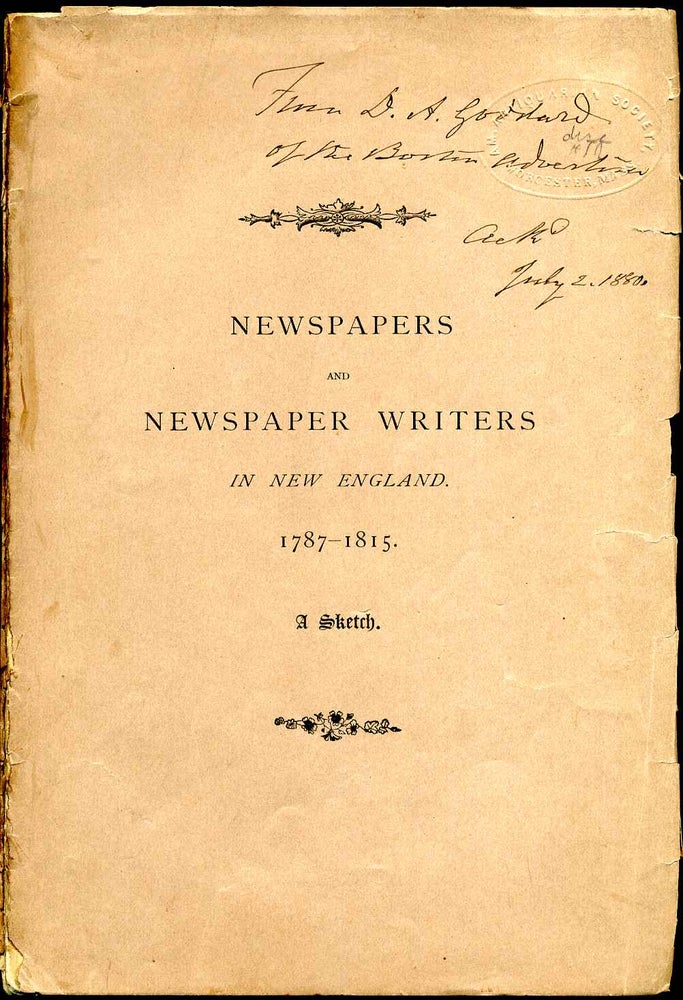 Item #8272ba Newspapers and Newspaper Writers in New England, 1787-1815. Read before the New England Historic, Genealogical Society, Febr. 4, 1880. Delano A. Goddard.