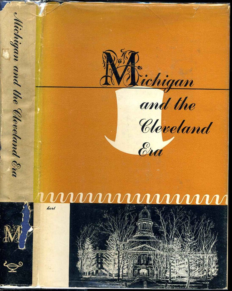 Item #8451baQ Michigan and the Cleveland era: sketches of University of Michigan staff members and alumni who served in the Cleveland administrations 1885-89, 1893-97. Earl D. Babst.