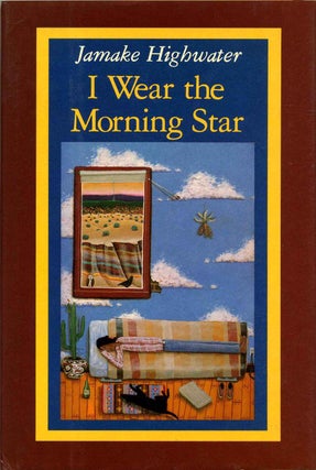 Item #8597baB I wear the morning star. Part III of the ghost horse cycle. Jamake Highwater