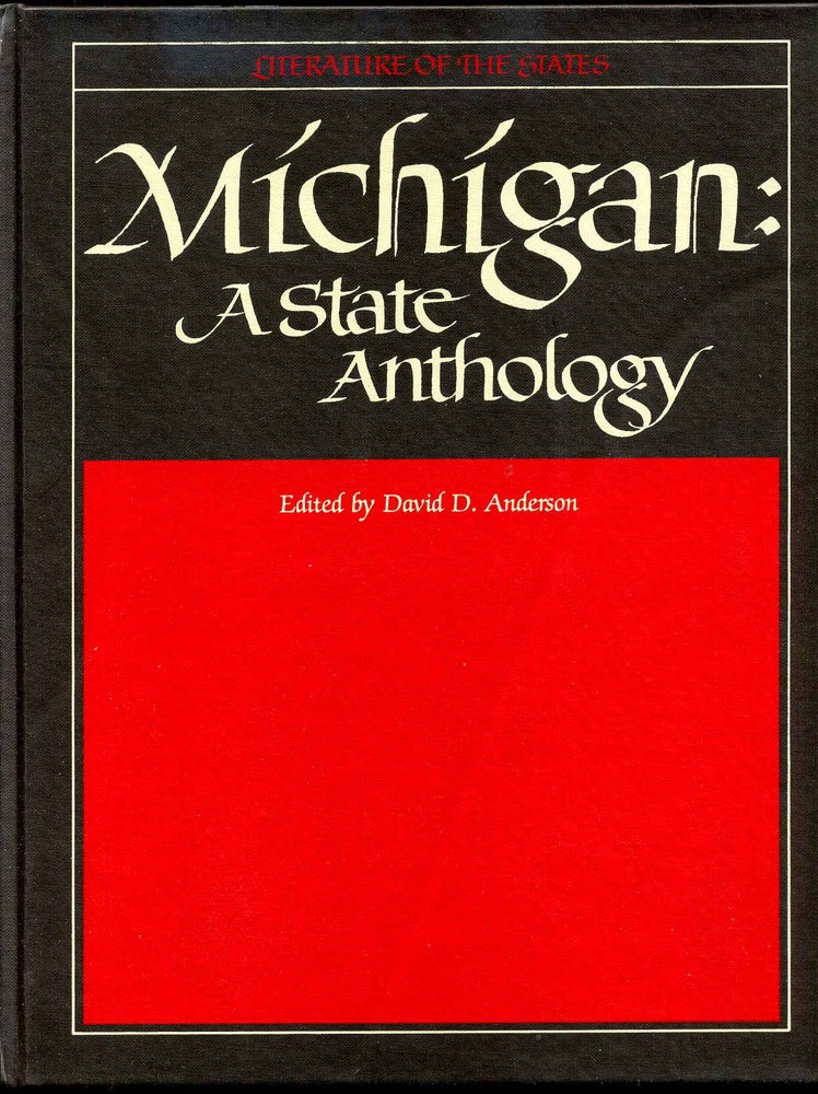 Item #8642baI Michigan: a State Anthology. Writings about the Great Lake State, 1641-1981, Selected from Diaries, Journals, Histories, Fiction, Verse. Literature of the states series volume 1. Edited by David D. Anderson. Introduction by Harlan Hatcher. David D. Anderson.