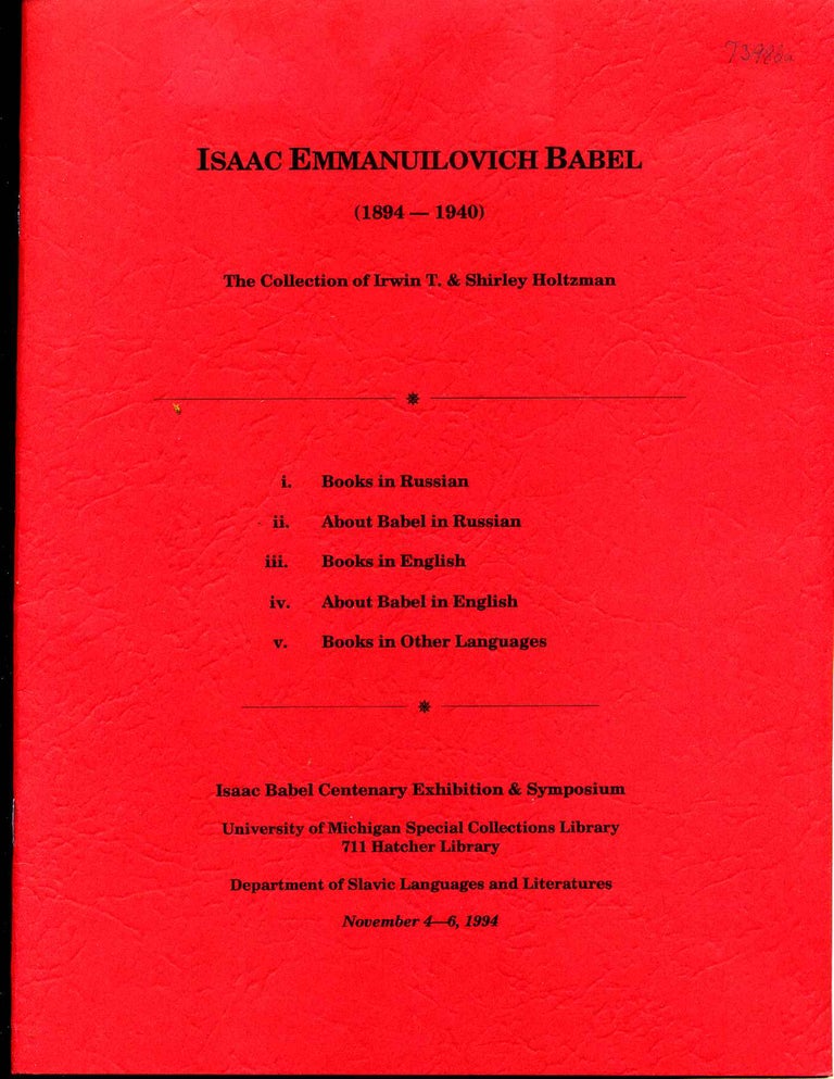 Item #8798ba Isaac Emmanuilovich Babel (1894-1940). The collection of Irwin T. & Shirley Holtzman. Isaac Babel Centenary Exhibition & Symposium, University of Michigan, November 4-6,1994. Isaac Emmanuilovich Babel.