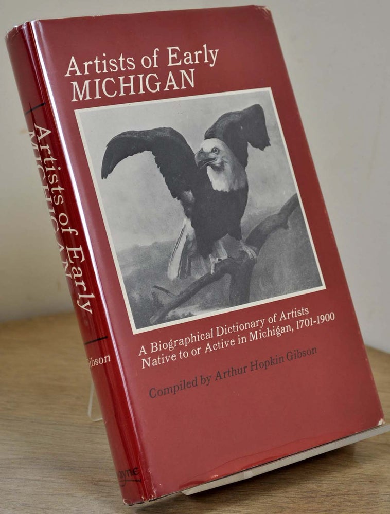 Item #9084baY2 Artists of Early Michigan: A Biographical Dictionary of Artists Native to or Active in Michigan 1701-1900. Compiled by Arthur Hopkin Gibson; research assistants Beverly Bassett and Jean Spang. Arthur Hopkins Gibson.